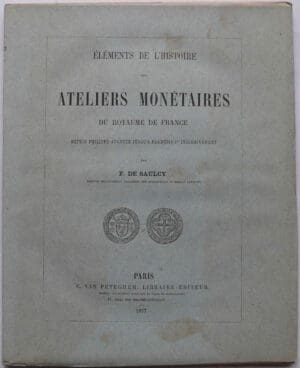 Eléments de l'histoire des ateliers monétaires du royaume de France par F. De Saulcy