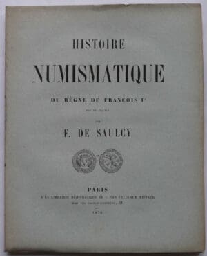 Histoire numismatique du règne de François 1er par F. De Saulcy