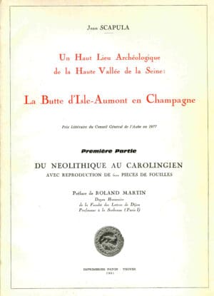 Un haut lieu archéologique de la haute vallée de la Seine - La butte d'Isle-Aumont en Champagne - Jean Scapula -1981