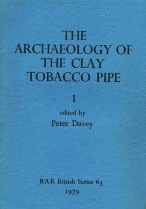 The archaeology of the clay tobacco pipe - Peter Davey - 1979