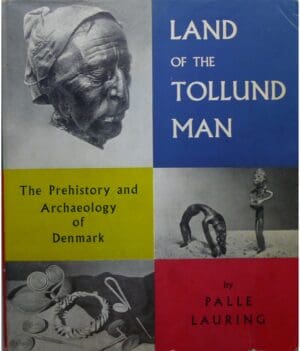 Land of the Tollund Man, The Prehistory and Archeology of Danemark, Palle Lauring 1957