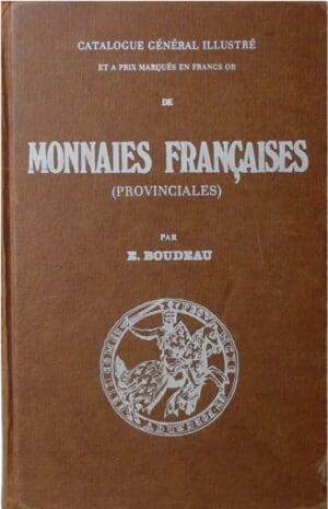 Boudeau (Emile) - Catalogue général illustré et à prix marqués en Francs Or de monnaies françaises provinciales, 2ème édition 1970