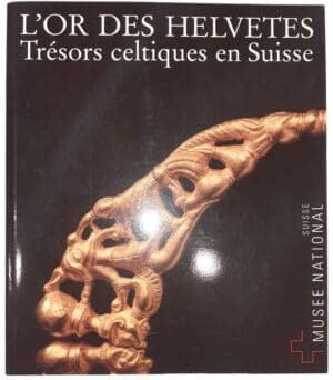 Furger Andres et Müller Felix - L'or des Helvètes - Trésors celtiques en Suisse - Musée National Suisse