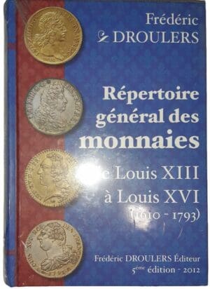 Droulers ( Frédéric) - Répertoire général des monnaies de Louis XIII à Louis XVI (1610-1793) - Edition de 2012
