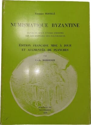 T. Bertele et C. Morrisson - Numismatique byzantine, suivie de deux études inédites sur les monnaies des paléologues - 1978