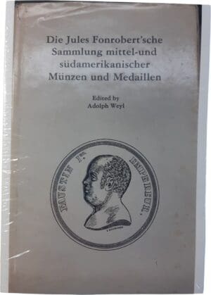 Adolph Weyl - Die Jules Fonrobert'sche sammlun mittel un südamerikanischer münzen und medaillen - Fac-similé Berlin 1878