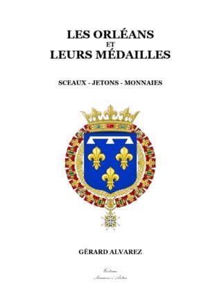 NEW - Les Orléans et leurs Médailles - Sceaux - Jetons - Monnaies, par Gérard Alvarez aux éditions Monnaies d'antan