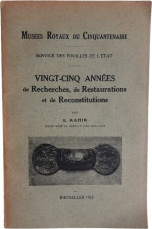 RAHIR, EDMOND, « Vingt-cinq années de recherches, de restaurations et de reconstitutions », Musées royaux du Cinquantenaire, Service des fouilles de l’État, Bruxelles, 1928