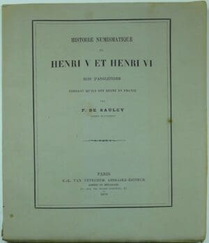 DE SAULCY F., « Histoire numismatique de Henri V et Henri VI, rois d’Angleterre pendant qu’ils ont régné en France », Paris, C.-L. Van Peteghem, 1878