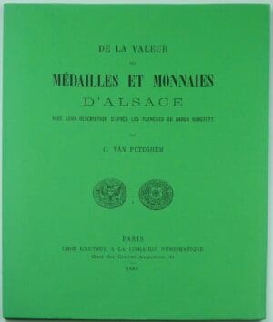 VAN PETEGHEM (CHARLES-LÉON), « De la valeur des médailles et monnaies d’Alsace avec leur description d’après les planches du baron Berstett », La Roche-sur-Yon, Librairie Eugène Rossignol, 1977, réimpression de l’édition de Paris, 1885