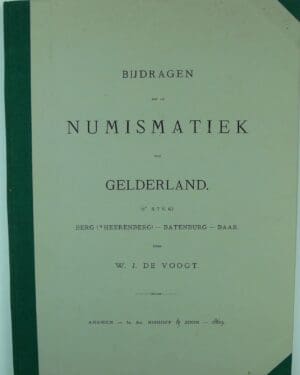 «VOOGT (Willem Jacob de), « Bijdragen tot de numismatiek van Gelderland. 2e stuk : Berg (‘s-Heerenberg), Batenburg en Baar », Arnhem, Is. An. Nijhoff & Zoon, 1869, réimpression de 2005