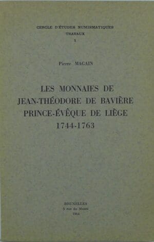 MAGAIN P., « Théodore de Bavière Prince », Evêque de Liège 1744, 1763,", (1964)