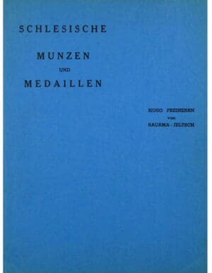 H.F. VON SAURMA - JELTSCH, « Schlesische münzen und medaillen, namens des Vereins für das museum schlesischer alterthümer herausgegeben, réimpression 1973 », (1883)